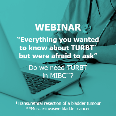 Webinar: “Everything you wanted to know about TURBT* but were afraid to ask”: Do we need TURBT in MIBC**? *Transurethral resection of a bladder tumour **Muscle-invasive bladder cancer
