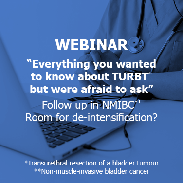 Webinar: “Everything you wanted to know about TURBT* but were afraid to ask”: Follow up in NMIBC** Room for de-intensification? *Transurethral resection of a bladder tumour **Non-muscle-invasive bladder cancer